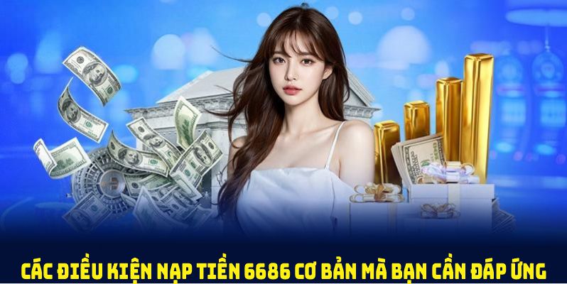 Nạp Tiền 6686 Từ A – Z Hướng Dẫn Chi Tiết Cho Người Mới