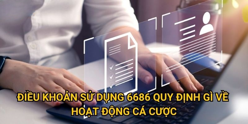 Điều Khoản Sử Dụng 6686 – Đọc Kỹ Trước Khi Bắt Đầu!