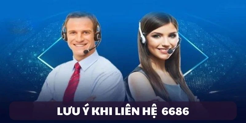Liên Hệ 6686 – Hỗ Trợ Chuyên Nghiệp, Trải Nghiệm Trọn Vẹn